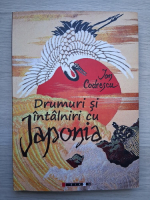Ion Codrescu - Drumuri si intalniri cu Japonia