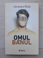 Jacques Ellul - Omul si banul
