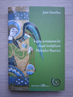 Jean Danielou - Ingerii si misiunea lor dupa invatatura Parintilor Bisericii