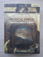 Jean Luc Marion - In locul sinelui. Abordarea Sfintului Augustin