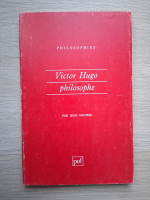 Jean Maurel - Victor Hugo. Philosophe