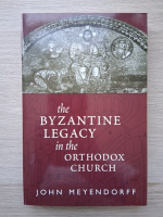 John Meyendorff - The Byzantine legacy in the Orthodox Church