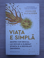 Johnjoe McFadden - Viata e simpla. Despre cum briciul lui Occam a eliberat stiinta si a dezvaluit universul