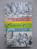 Lewis Carroll - Alice`s adventures in Wonderland. Through the looking glass