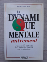 Marie-Louise Roth - La dynamique mentale autrement