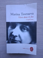 Marina Tsvetaeva - Vivre dans le feu. Confessions