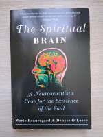 Mario Beauregard, Denyse O'Leary - The spiritual brain. A neuroscientist's case for the existence of the soul