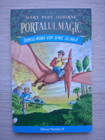 Mary Pope Osborne - Portalul magic, volumul 1. Dinozaurii vin spre seara