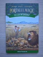 Mary Pope Osborne - Portalul magic, volumul 11. Cu leii in savana
