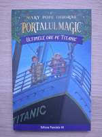 Mary Pope Osborne - Portalul magic, volumul 17. Ultimele ore pe titanic