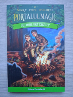 Mary Pope Osborne - Portalul magic, volumul 27. Ultimul urs grizzly