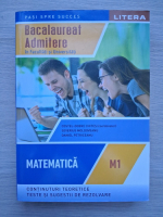 Matematica M1. Bacalaureat, admitere. Continuturi teoretice, teste si sugestii de rezolvare