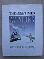 Michael J. H. Taylor - The times aviators. A history in photographs