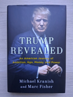 Michael Kranish, Marc Fisher - Trump revealed. An american journey of ambition, ego, money and power
