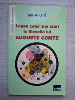 Mihai Uta - Legea celor trei stari in filosofia lui Auguste Comte