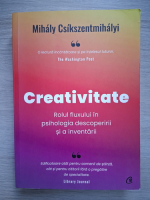 Mihaly Csikszentmihalyi - Creativitate. Rolul fluxului in psihologia descoperirii si a inventarii