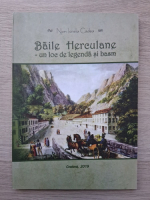 Nori Ionela Cadea - Baile Herculane. Un loc de legenda si basm