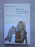 Panayotis Nellas - Hristos, Dreptatea lui Dumnezeu si indreptarea noastra. Pentru o soteriologie ortodoxa