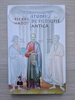 Pierre Hadot - Studii de filosofie antica