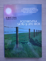 Posteritatea sa nu-si uite eroii. 9 mai 1945 prima zi de pace