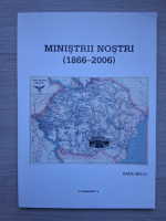 Radu Bellu - Ministrii nostri (1866-2006)