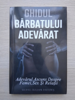 Silviu Iulian Huides - Ghidul barbatului adevarat. Adevarul ascuns despre femei, sex si relatii