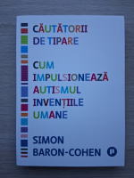 Simon Baron-Cohen - Cautatorii de tipare. Cum impulsioneaza autismul inventiile umane