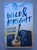 Skyler Mason - Wild and bright. A rock star romance