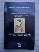 Stefan Vida Marinescu - Feminism si feminitate in proza romaneasca interbelica. Ipostaze romanesti moderne ale complexului feminitatii