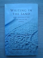 Thomas Moore - Writing in the sand. Jesus, spirituality and the soul of the gospels