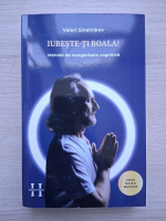 Valeri Sinelnikov - Iubeste-ti boala. Metode de reorganizare cognitiva