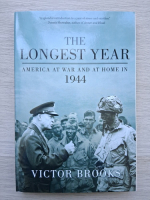 Victor Brooks - The longest year. America at war and at home in 1944