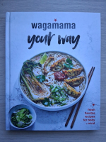 Wagamama your way. Fresh, flexible, recipes for body and mind