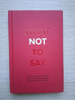 What not to say. A compendium of the worst possible things you can utter aloud