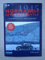 William Jordan - Normandy after the battle. La Normandie 1945: apres la bataille