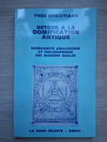 Yves Christiaen - Retour a la domification antique. Superiorite analogique et philosophique des maisons egales