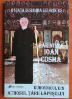Ioan Cosma - O viata in slujba lui Hristos. Duhovnicul din Athosul Tarii Lapusului