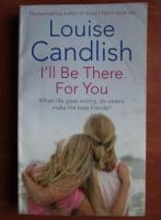 Louise Candlish - I`ll be there for you