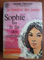 Henri Troyat - Sophie ou la fin des combats