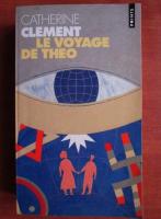 Catherine Clement - Le voyage de Theo