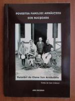 Ioan Craciun - Povestea familiei Arnautoiu din Nucsoara. Relatari de Elena Ion Arnautoiu