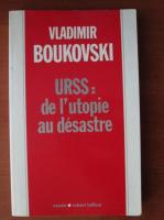 Vladimir Boukovski - URSS de l`utopie au desastre