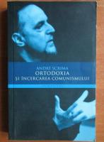 Andre Scrima - Ortodoxia si incercarea comunismului