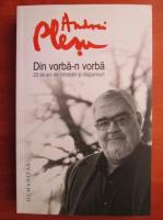 Andrei Plesu - Din vorba-n vorba. 23 de ani de intrebari si raspunsuri