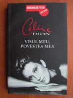 Celine Dion - Visul meu, povestea mea