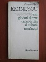 Constantin Noica - Eminescu sau ganduri despre omul deplin al culturii romanesti