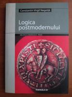 Constantin Virgil Negoita - Logica postmodernului