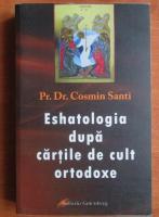 Cosmin Santi - Eshatologia dupa cartile de cult ortodoxe
