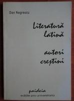 Dan Negrescu - Literatura latina. Autori crestini
