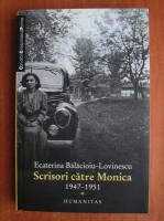 Ecaterina Balacioiu-Lovinescu - Scrisori catre Monica. 1947-1951